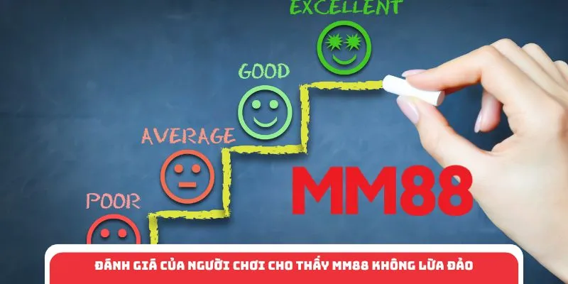 Đánh giá của người chơi cho thấy MM88 không lừa đảo
