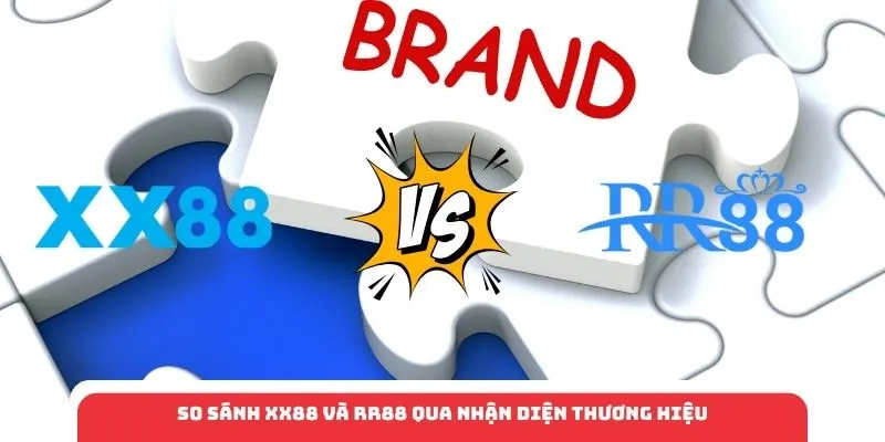 So sánh XX88 và RR88 qua nhận diện thương hiệu