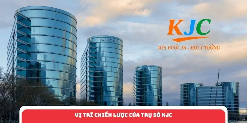 Vị trí chiến lược của trụ sở KJC