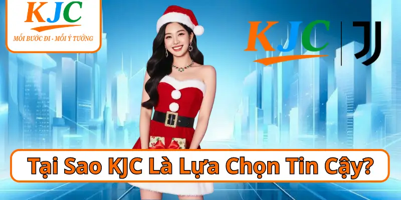 Tại Sao KJC Là Lựa Chọn Tin Cậy?